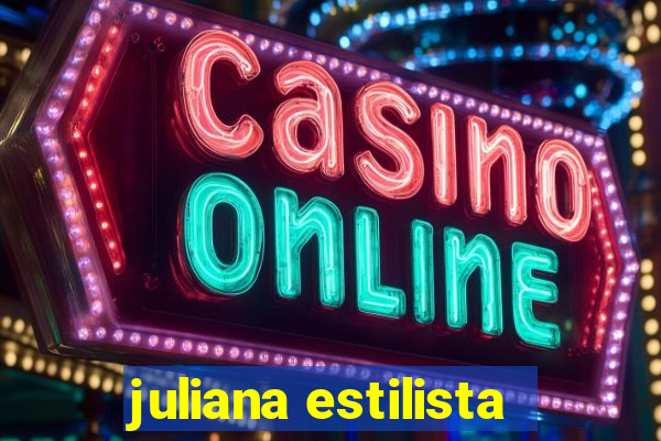 juliana estilista